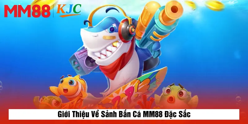 Giới Thiệu Về Sảnh Bắn Cá MM88 Đặc Sắc