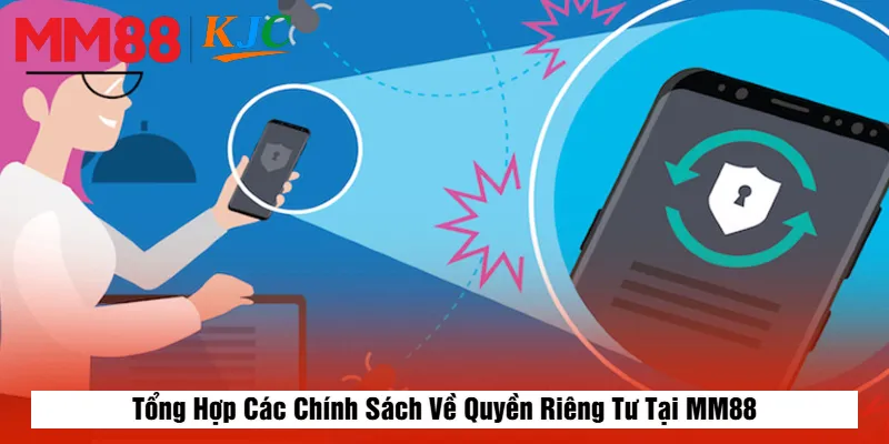 Tổng Hợp Các Chính Sách Về Quyền Riêng Tư Tại MM88